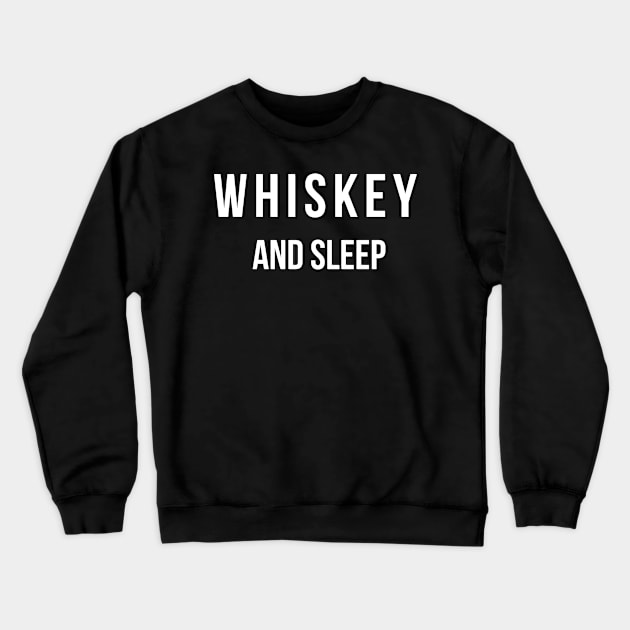 Whiskey and Sleep Crewneck Sweatshirt by NobleTeeShop